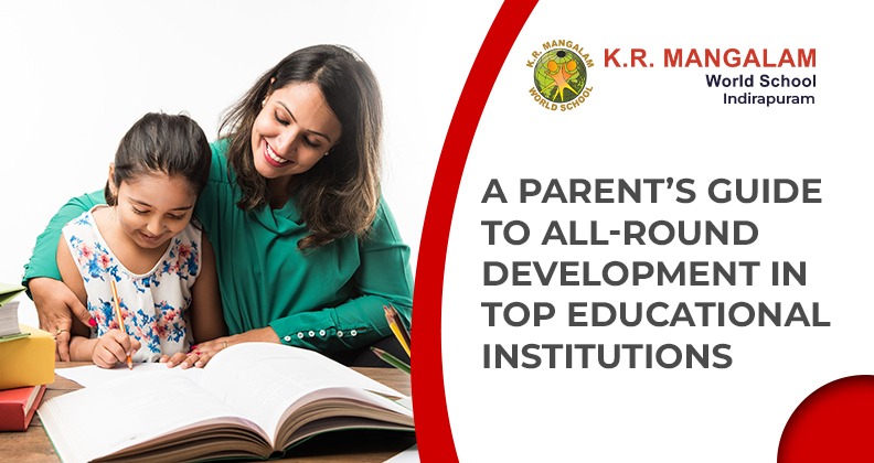 A Parent’s Guide to All-Round Development in Top Educational Institutions